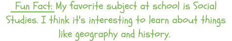 Fun Fact: My favorite subject is Social Studies! 